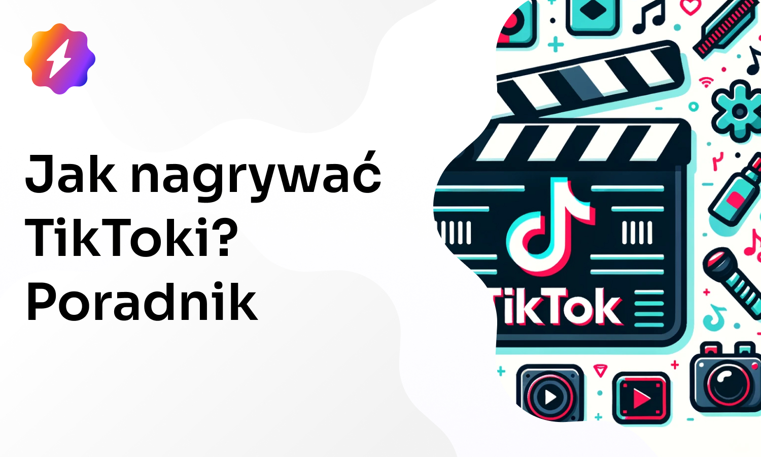 Jak nagrywać TikToki? Poradnik krok po kroku