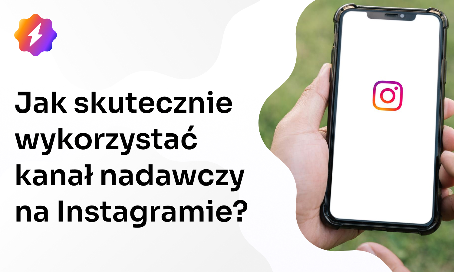 Jak skutecznie wykorzystać kanał nadawczy na Instagramie?